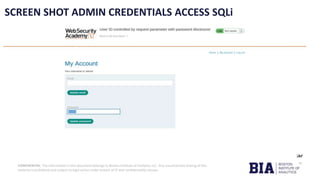 CONFIDENTIAL: The information in this document belongs to Boston Institute of Analytics LLC. Any unauthorized sharing of this
material is prohibited and subject to legal action under breach of IP and confidentiality clauses.
SCREEN SHOT ADMIN CREDENTIALS ACCESS SQLi
 