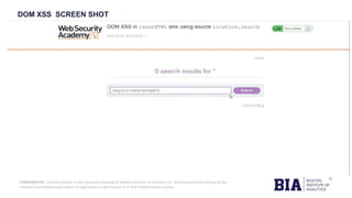 CONFIDENTIAL: The information in this document belongs to Boston Institute of Analytics LLC. Any unauthorized sharing of this
material is prohibited and subject to legal action under breach of IP and confidentiality clauses.
DOM XSS SCREEN SHOT
 