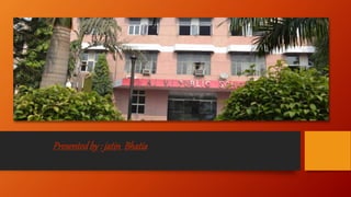 Presentedby : jatin Bhatia
 