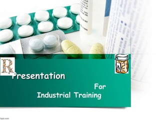 Presentation
For
Industrial Training
 