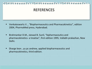 REFERENCES
• Venkateswarlu V. , “Biopharmaceutics and Pharmacokinetics”, edition
2004, PharmaMed press, Hyderabad.
• Brahm...