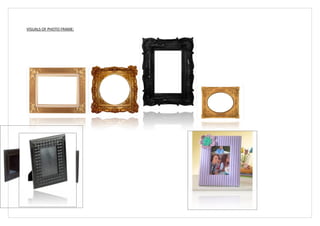 VISUALS OF PHOTO FRAME:
 