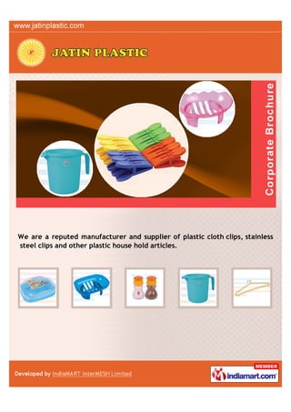 We are a reputed manufacturer and supplier of plastic cloth clips, stainless
steel clips and other plastic house hold articles.
 