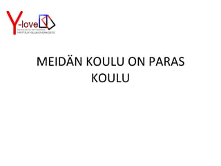 MEIDÄN KOULU ON PARAS KOULU 