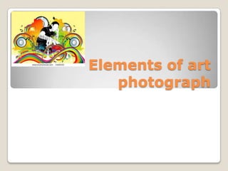 Elements of art
   photograph
 