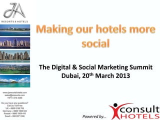 The Digital & Social Marketing Summit
       Dubai, 20th March 2013




              Powered by…
 