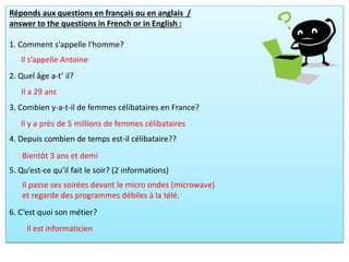 Réponds aux questions en français ou en anglais /
answer to the questions in French or in English :
1. Comment s'appelle l...