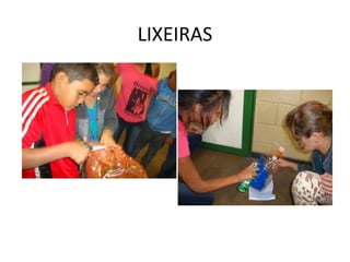 LIXEIRAS
 