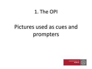 Pictures used as cues and
prompters
1. The OPI
 