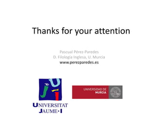 Thanks for your attention
Pascual Pérez-Paredes
D. Filología Inglesa, U. Murcia
www.perezparedes.es
 