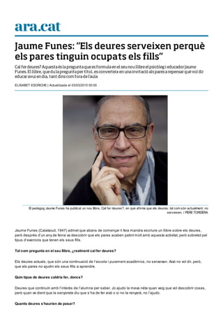 Jaume Funes: “Els deures serveixen perquè
els pares tinguin ocupats els fills”
Cal ferdeures?Aquestaéslapreguntaqueesformu...