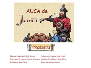 AUCA de




Dibuixos i maquetació: Nel·lo Gimeno        Acoloriment d’imatges: Cesa Perelló

Textos: Juan D. Ingelmo i Vic...