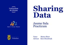 Sharing
Data
Practicum
Jaume Sala
Tutor Mateu Sbert
Advisor Kees Brandwijk
 