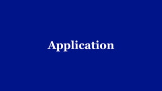 Application
 
