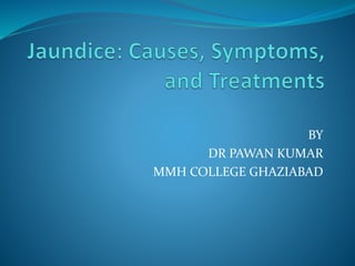 BY
DR PAWAN KUMAR
MMH COLLEGE GHAZIABAD
 