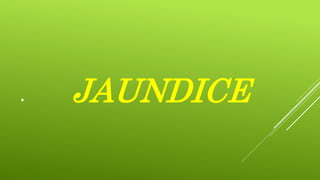  JAUNDICE
 