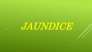  JAUNDICE
 