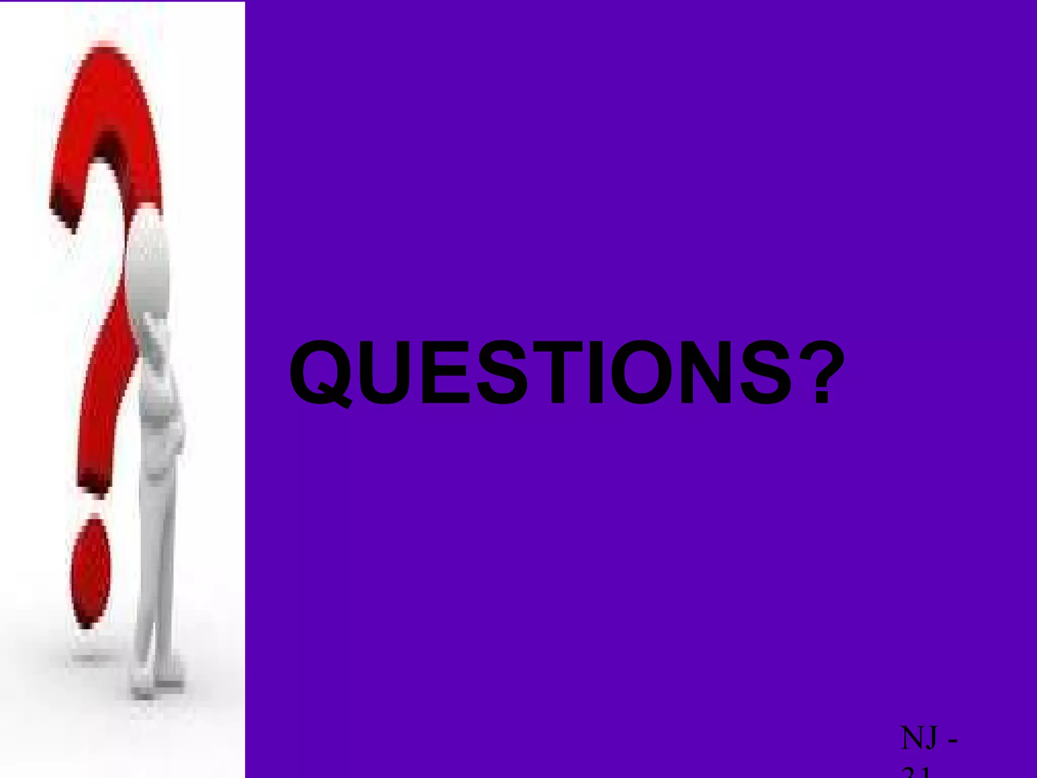 QUESTIONS?



             NJ -
 