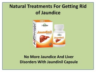 Natural Treatments For Getting Rid
of Jaundice
No More Jaundice And Liver
Disorders With Jaundinil Capsule
 