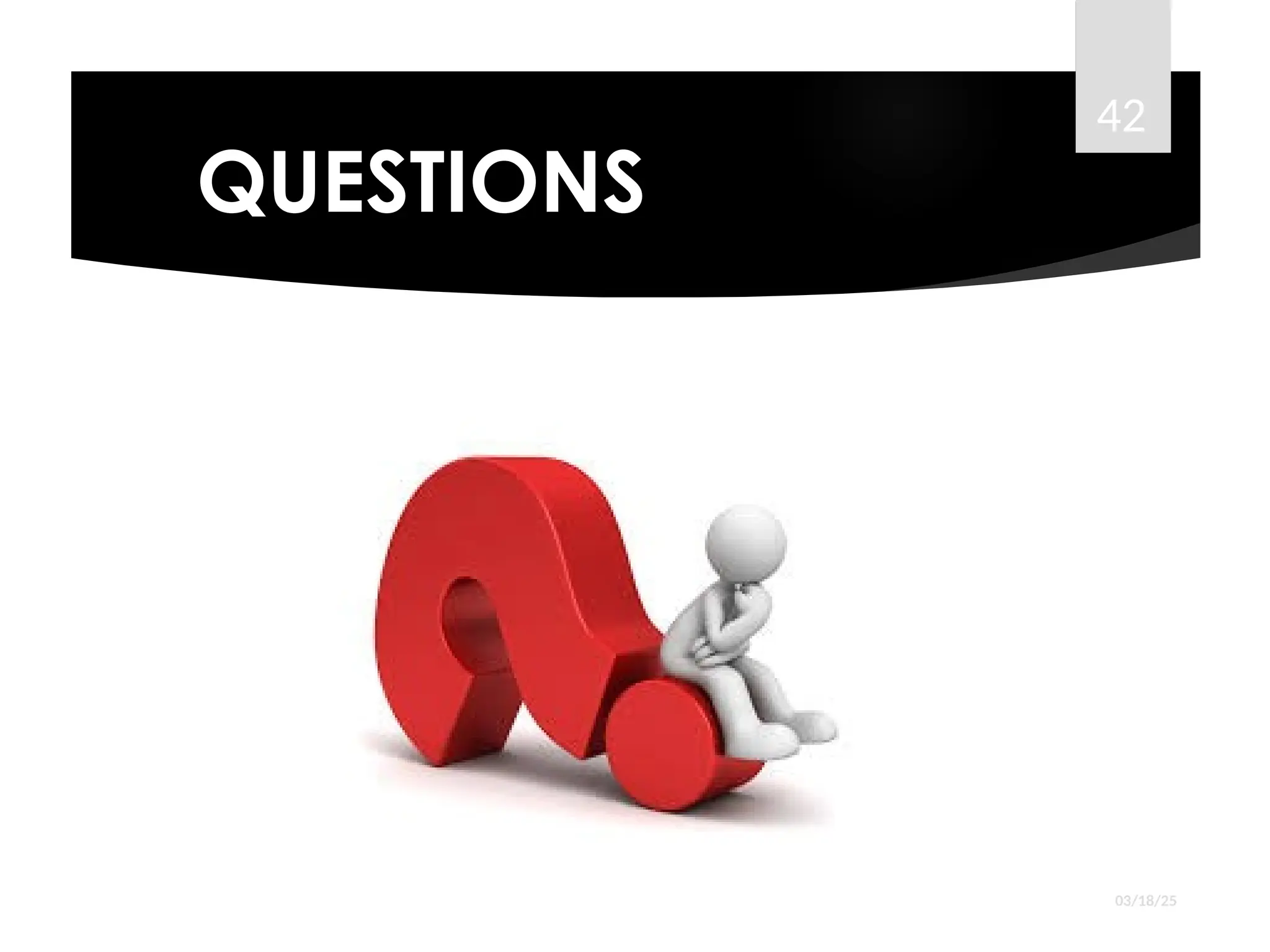 QUESTIONS
03/18/25
42
 