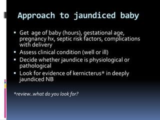 Physiological jaundice :1. General state of baby is well	 2. Appears 2-3days    	 3. Disappears  <2 week      	(term infants)   	        <4 weeks     	(preterm infants)Pathophysiologyincreased hematocrit and decreased RBC lifespan immature glucuronyltransferase enzyme system (slow conjugation of bilirubin) increased enterohepatic circulation