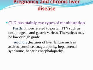CLD with decompensation of liver function
 Most women are amenorrhoeic and unable to
conceive because of associated hypot...