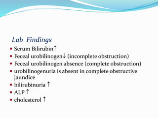 Treatment
 If Medical, then treat the etiology
 If Obstructive Jaundice:
 Should r/o ascending cholangitis,
 For chola...