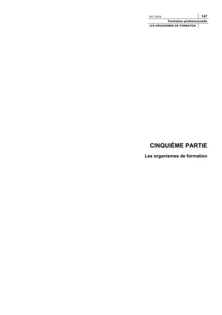 PLF 2016 147
Formation professionnelle
LES ORGANISMES DE FORMATION
CINQUIÈME PARTIE
Les organismes de formation
 