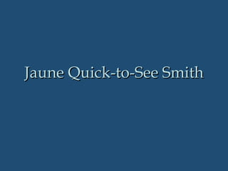 Jaune Quick-to-See Smith 