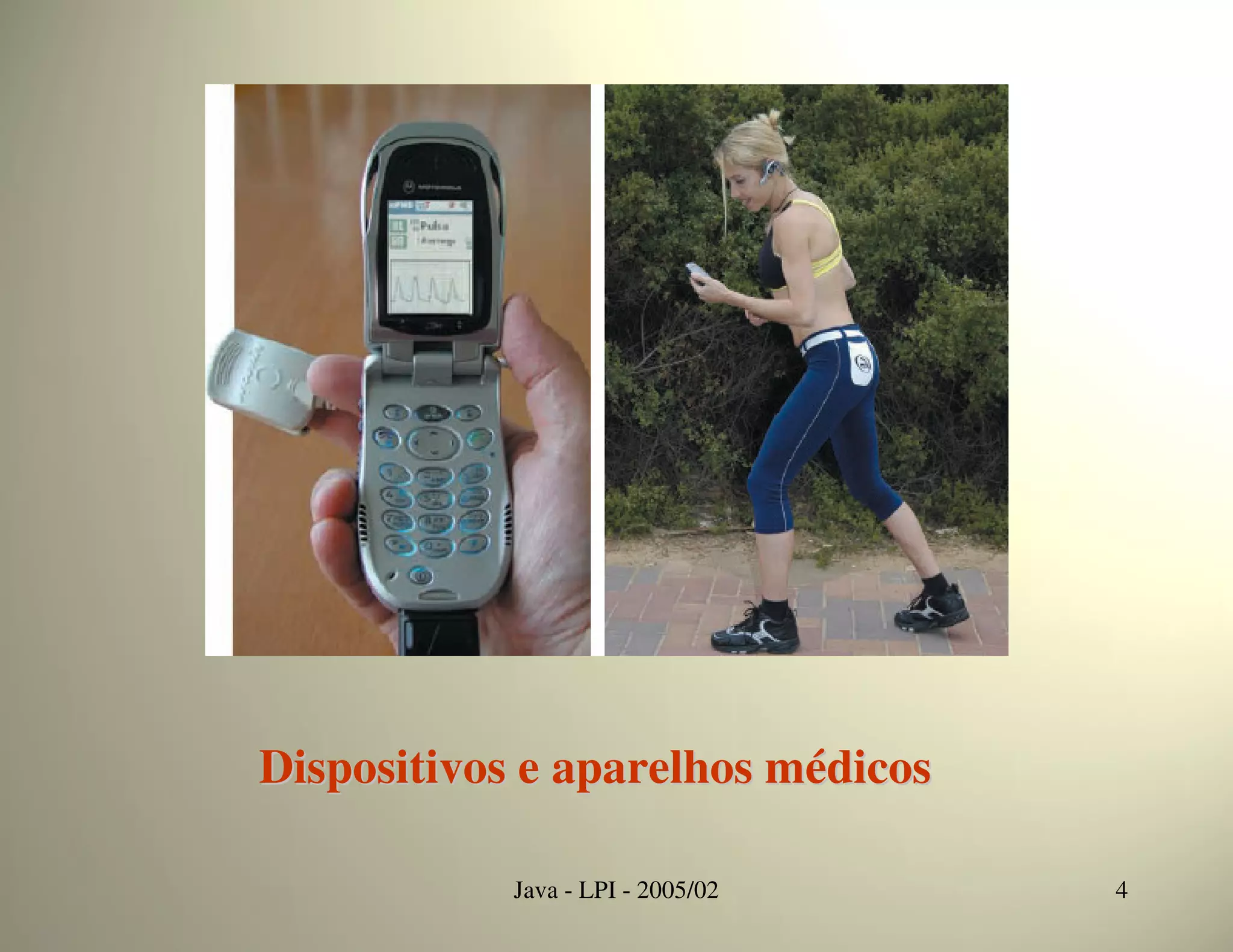 Dispositivos e aparelhos médicos

            Java - LPI - 2005/02   4
 