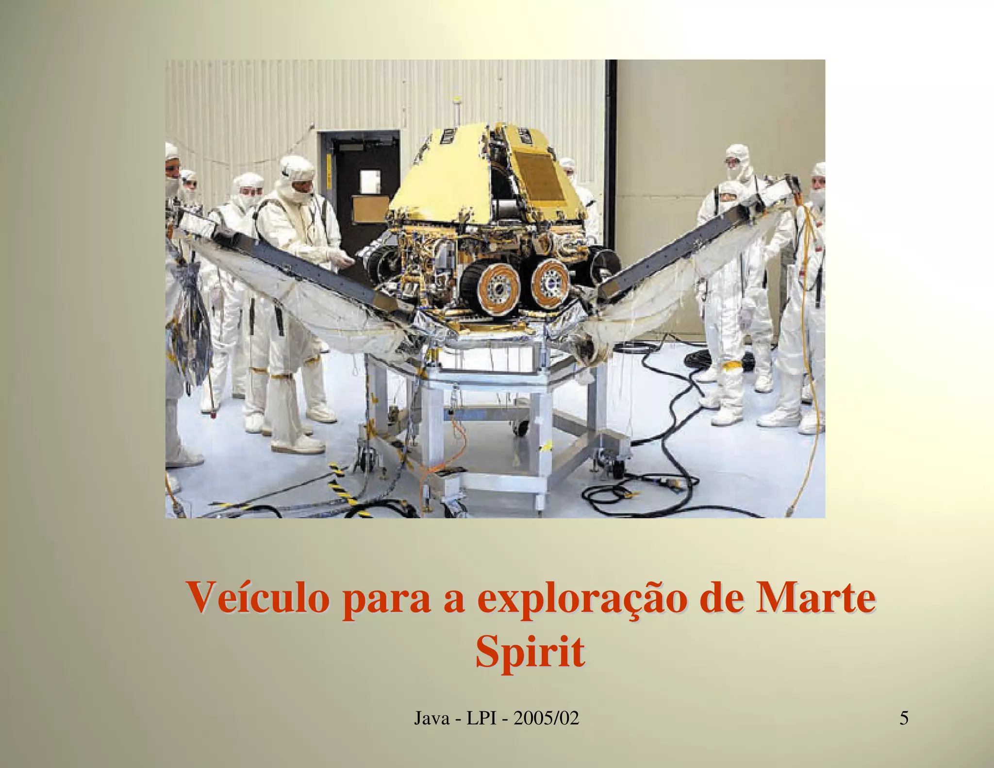 Veículo para a exploração de Marte
               Spirit
           Java - LPI - 2005/02      5
 