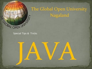 The Global Open University
Nagaland
JAVA
Special Tips & Tricks
 