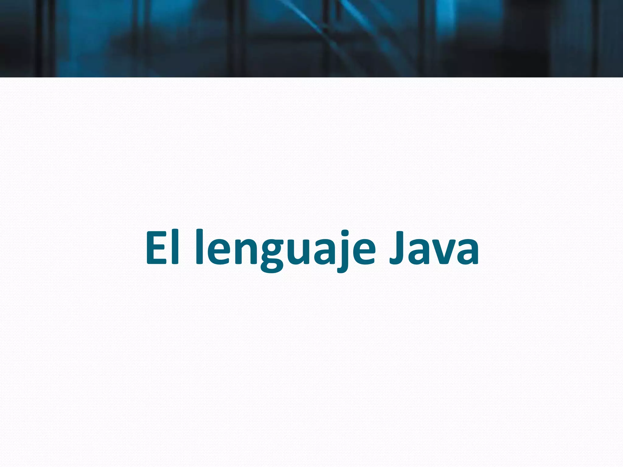 El lenguaje Java
 