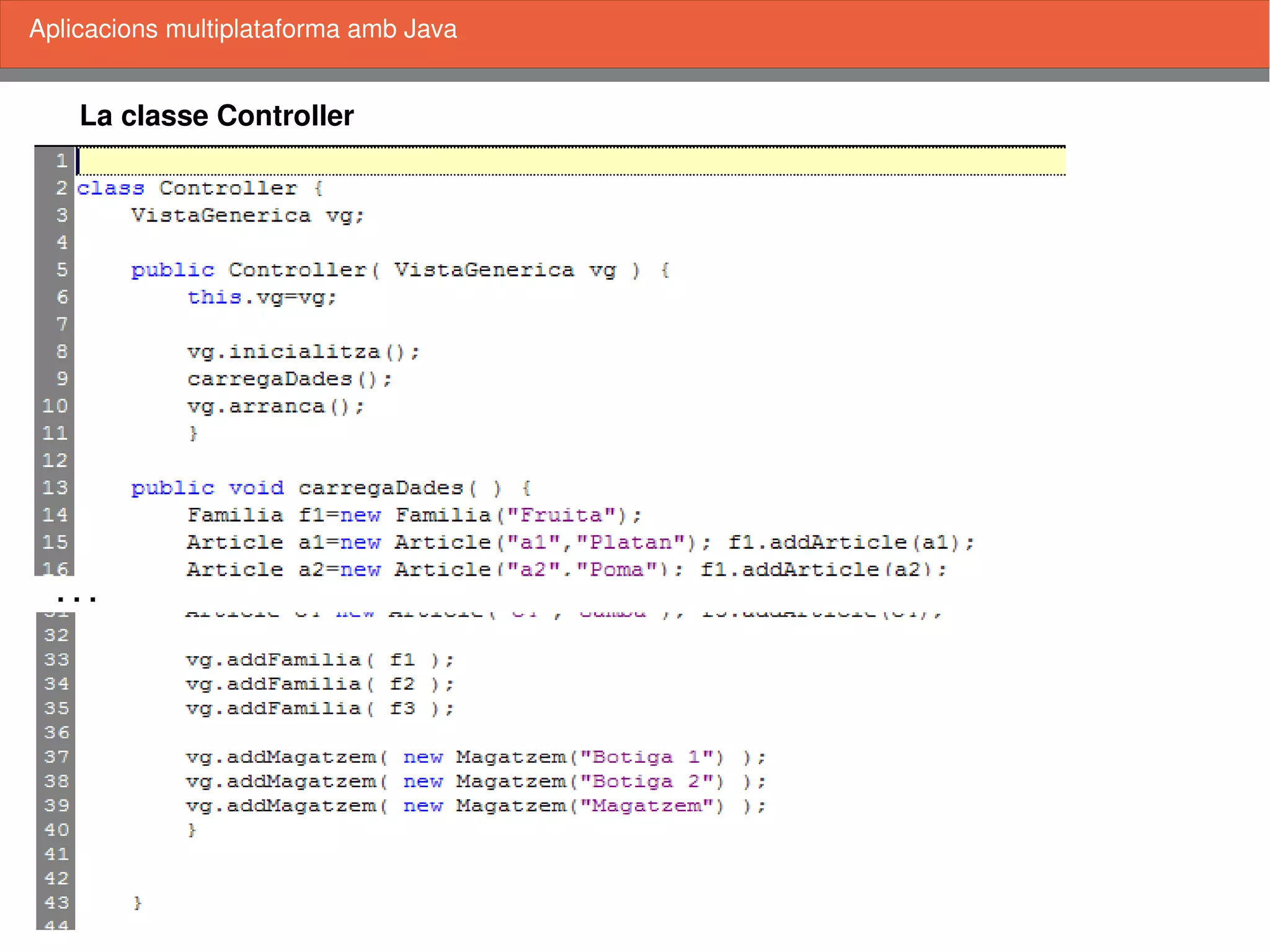    
La classe Controller
Aplicacions multiplataforma amb Java
. . .
 