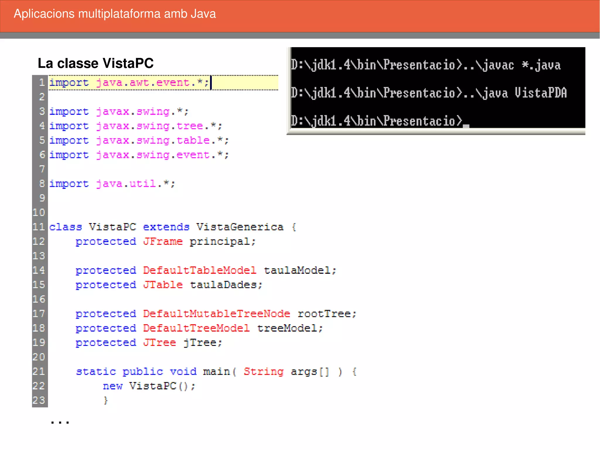    
La classe VistaPC
Aplicacions multiplataforma amb Java
. . .
 