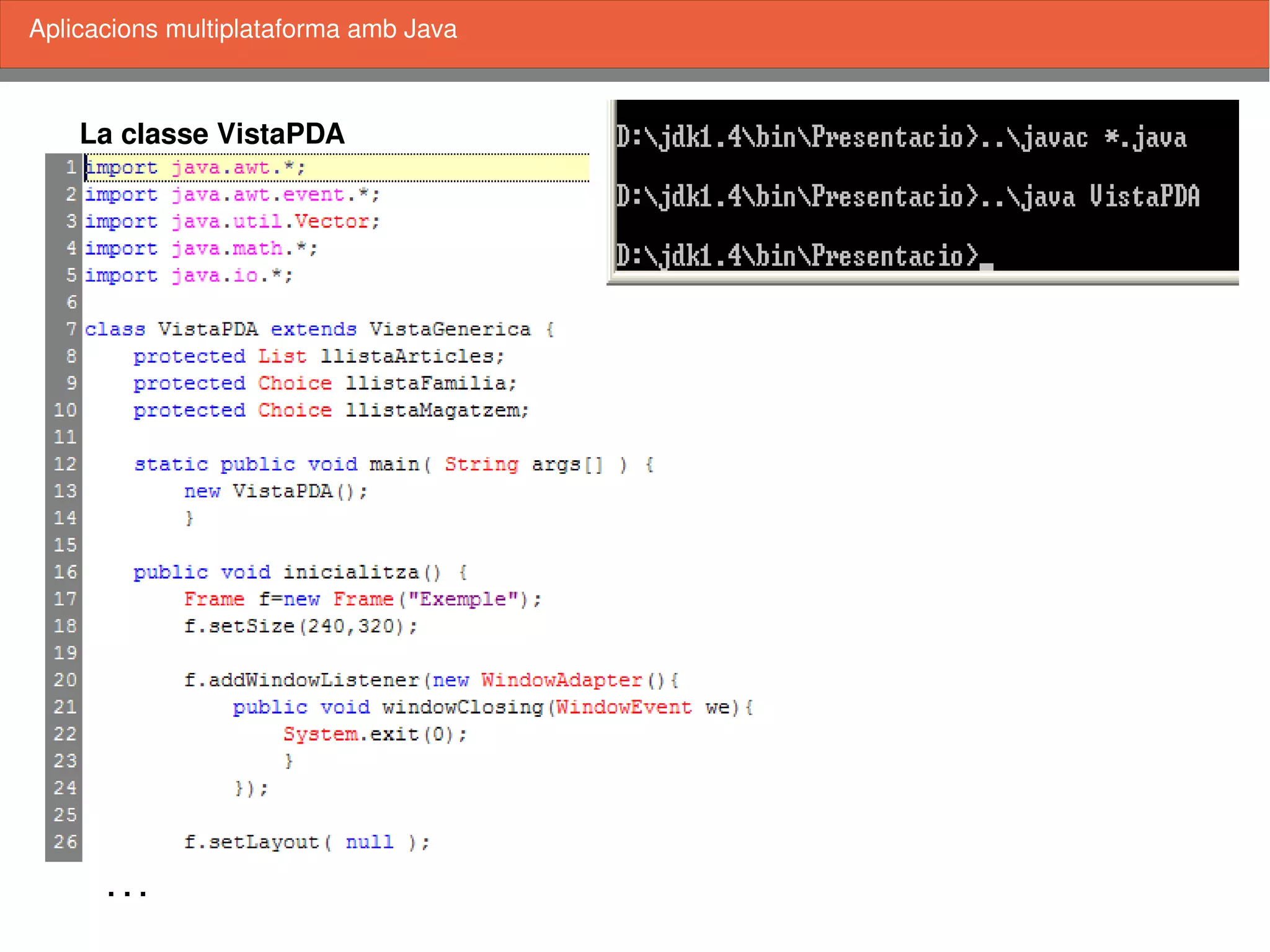    
La classe VistaPDA
Aplicacions multiplataforma amb Java
. . .
 