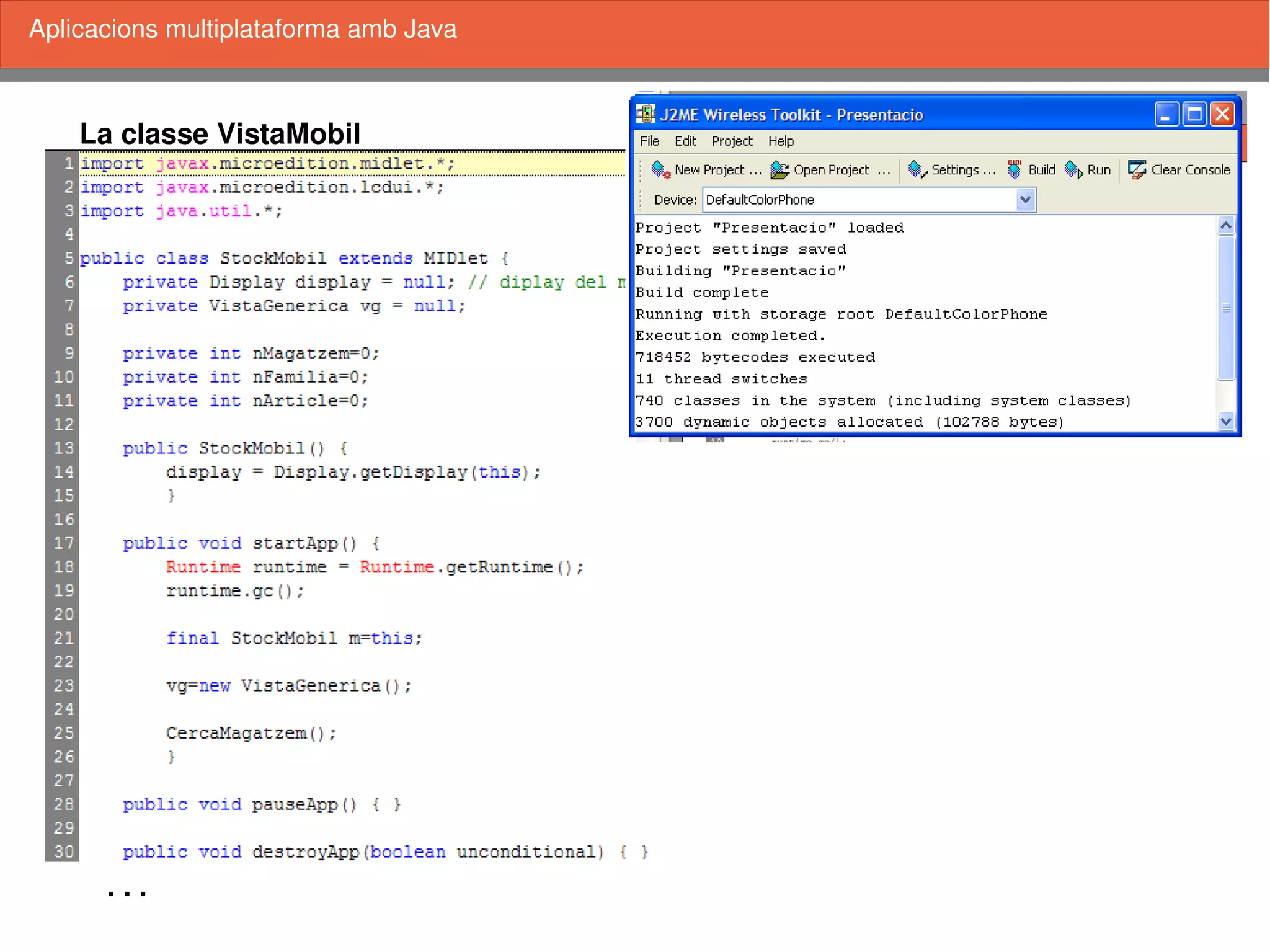    
La classe VistaMobil
Aplicacions multiplataforma amb Java
. . .
 