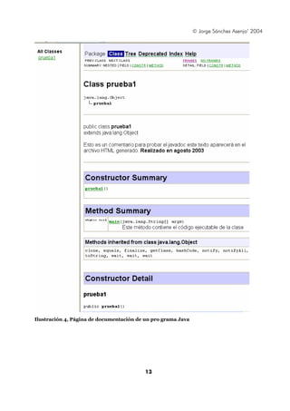 © Jorge Sánchez Asenjo’ 2004




Ilustración 4, Página de documentación de un pro grama Java




                                          13
 