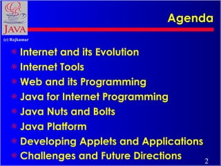 Agenda <ul><li>Internet and its Evolution </li></ul><ul><li>Internet Tools </li></ul><ul><li>Web and its Programming </li>...