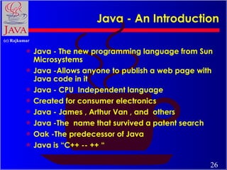 Java - An Introduction <ul><li>Java - The new programming language from Sun Microsystems </li></ul><ul><li>Java -Allows an...