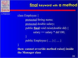final   keyword   with  a method class Employee {  protected  String name;  protected  double salary; public  final  void ...