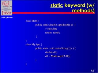 static  keyword (w/ methods) class Math {  public static double sqrt(double x)  {  // calculate return  result;    } } cla...
