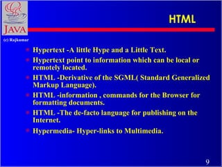 HTML <ul><li>Hypertext -A little Hype and a Little Text. </li></ul><ul><li>Hypertext point to information which can be loc...