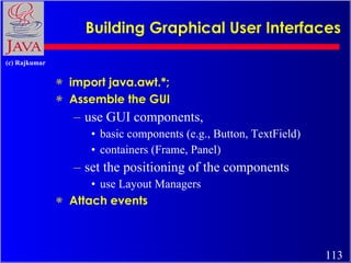 Building Graphical User Interfaces <ul><li>import java.awt.*; </li></ul><ul><li>Assemble the GUI </li></ul><ul><ul><li>use...
