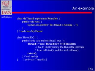An example class MyThread implements Runnable  { public void run() { System.out.println(&quot; this thread is running ... ...