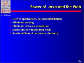 Power of  Java and the Web <ul><li>Deliver applications, not just information </li></ul><ul><li>Eliminate porting </li></u...