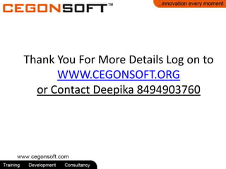 Thank You For More Details Log on to
WWW.CEGONSOFT.ORG
or Contact Deepika 8494903760
 