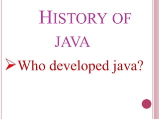 HISTORY OF
JAVA

 