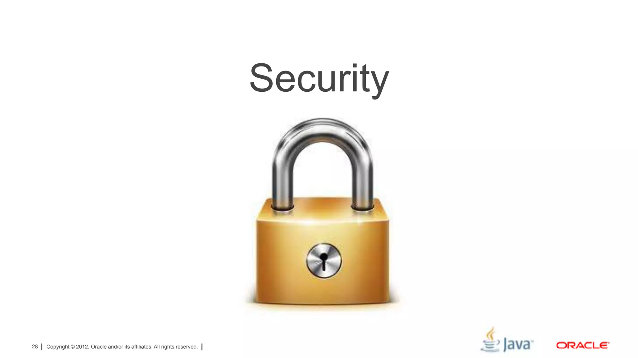 Security

28

Copyright © 2012, Oracle and/or its affiliates. All rights reserved.

 