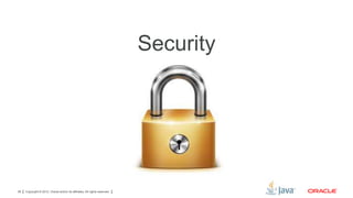 Security

28

Copyright © 2012, Oracle and/or its affiliates. All rights reserved.

 